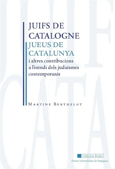 Juifs de Catalogne : et autres contributions à l'étude des judaïsmes contemporains. Jueus de Catalunya : i altres contribucions a l'estudi dels judaismes contemporanis