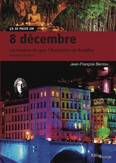 8 décembre : les lumières de Lyon, la Vierge des catholiques, l'éveil du Bouddha et autres histoires...