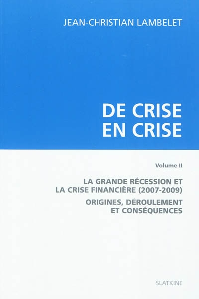 De crise en crise. Vol. 2. La Grande Récession et la crise financière (2007-2009) : origines, déroulement et conséquences