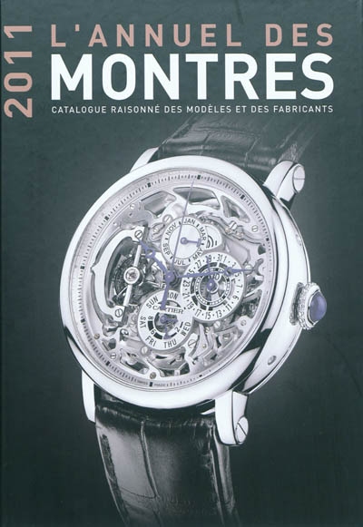 L'annuel des montres 2011 : catalogue raisonné des modèles et des fabricants