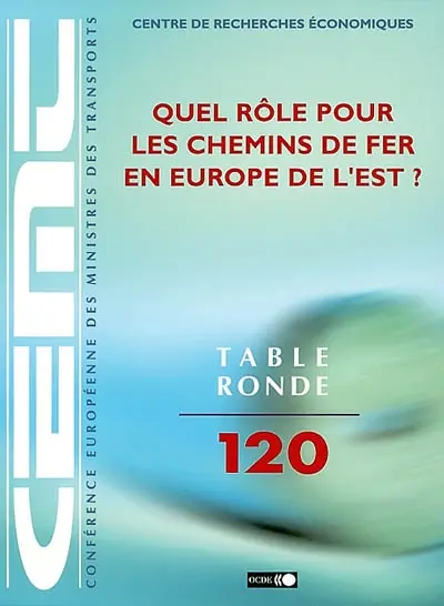 Quel rôle pour les chemins de fer en Europe de l'Est ? : rapport de la cent vingtième table ronde d'économie des transports tenue à Cambridge (Royaume Uni) les 12 et 13 septembre 2001