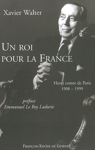 Un roi pour la France : Henri comte de Paris, 1908-1999