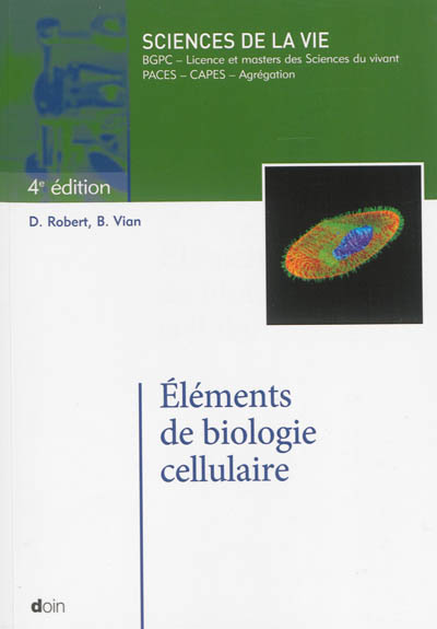 Eléments de biologie cellulaire : sciences de la vie : BGPC, licence et masters des sciences du vivant, Paces, Capes, Agrégation