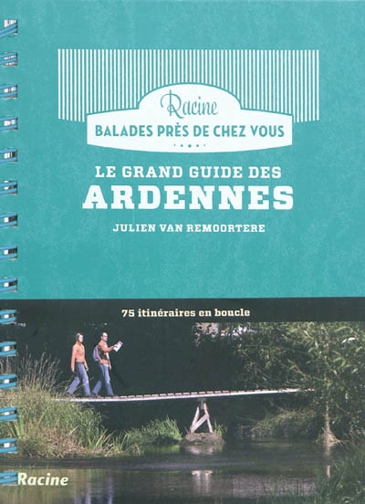 Le grand guide des Ardennes : 75 itinéraires en boucle