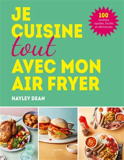 Je cuisine toute avec mon Air fryer : 100 recettes rapides, faciles et délicieuses Je cuisine toute avec mon Air fryer : 100 recettes rapides, faciles et délicieuses
