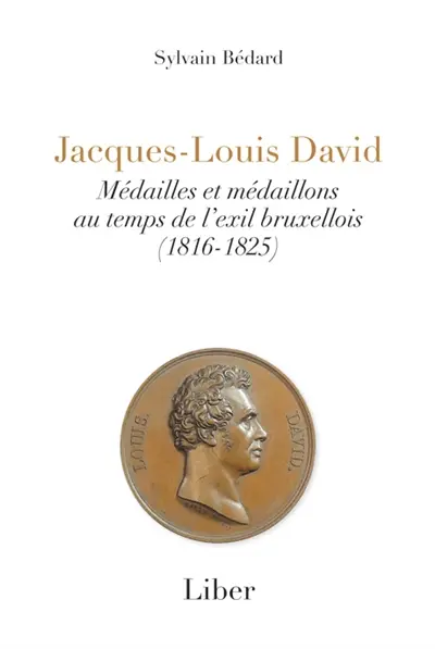 Jacques-Louis David : Médailles et médaillons au temps de l'exil bruxellois (1816-1825)