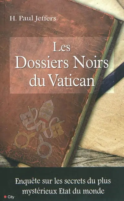 Les dossiers noirs du Vatican : enquête sur les secrets du plus mystérieux Etat du monde