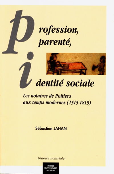 Profession, parenté, identité sociale : les notaires de Poitiers aux temps modernes (1515-1815)