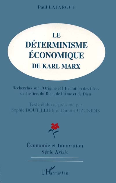 Le déterminisme économique de Karl Marx : recherches sur l'origine et l'évolution des idées de justice, du bien, de l'âme et de dieu