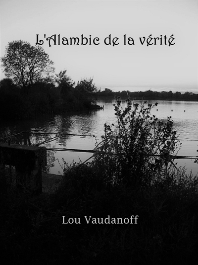 L'Alambic de la vérité : Voyage dans une vie