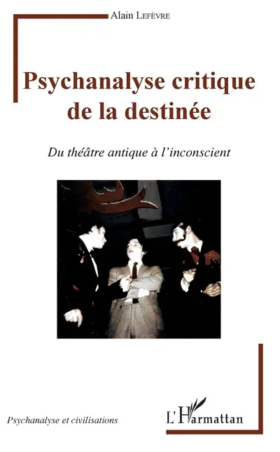Psychanalyse critique de la destinée : du théâtre antique à l'inconscient