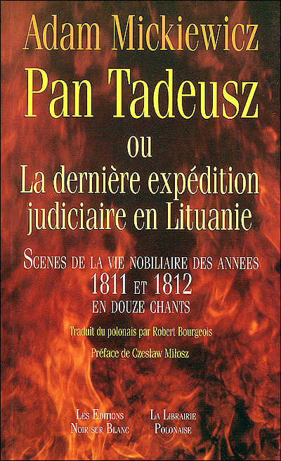 Pan Tadeusz ou La dernière expédition judiciaire en Lituanie : scènes de la vie nobiliaire des années 1811 et 1812 en douze chants