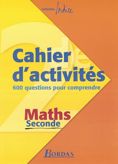 Maths seconde : cahier d'activités 600 questions pour comprendre