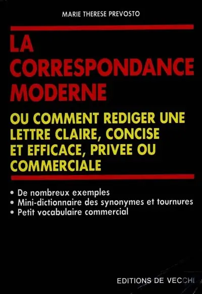 Correspondances privée et commerciale : ou comment rédiger une lettre claire, concise et efficace