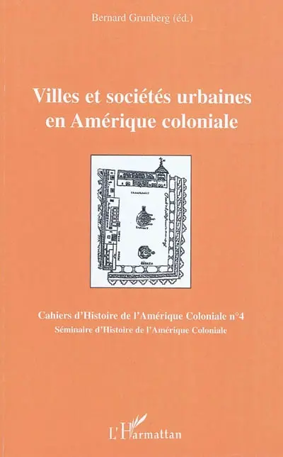 Cahiers d'histoire de l'Amérique coloniale, n° 4. Villes et sociétés urbaines en Amérique coloniale