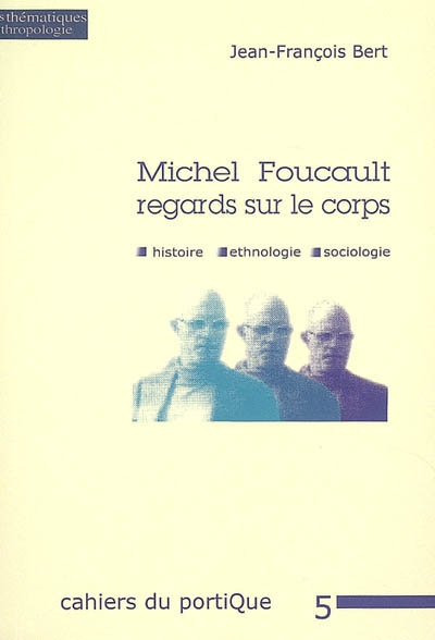 Michel Foucault, regards croisés sur le corps : histoire, ethnologie, sociologie