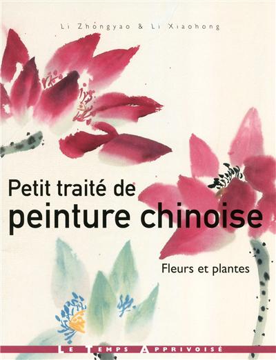 Petit Traite De Peinture Chinoise Fleurs Et Plantes En Poesie Et En Peinture Zhong Yao Li Librairie Mollat Bordeaux