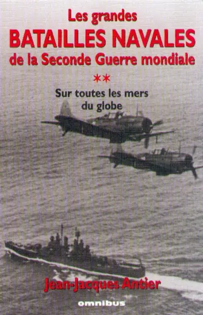 Les grandes batailles navales de la Seconde Guerre mondiale. Vol. 2. Sur toutes les mers du globe