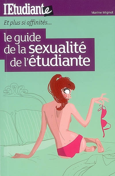 Le guide de la sexualité de l'étudiante : et plus si affinités...