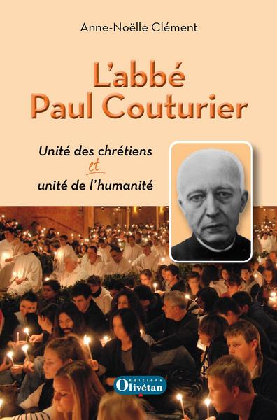 L'abbé Paul Couturier : unité des chrétiens et unité de l'humanité