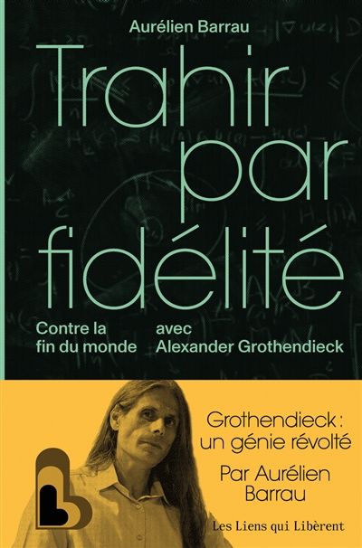 Trahir par fidélité : contre la fin du monde avec Alexander Grothendieck
