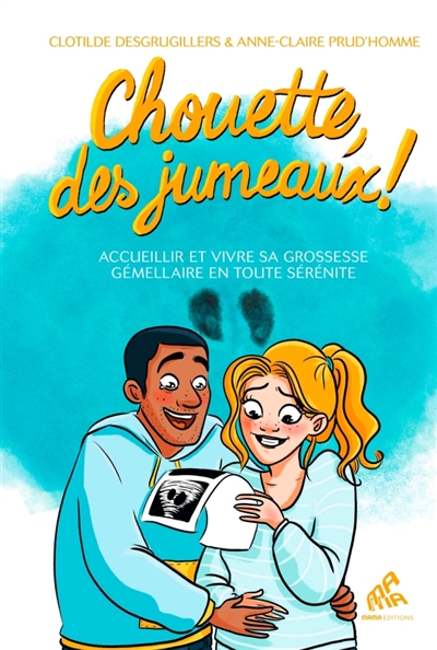 Chouette, des jumeaux ! : accueillir et vivre sa grossesse gémellaire en toute sérénité