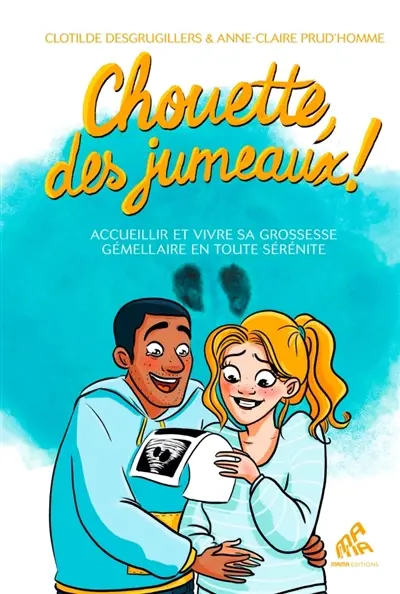 Chouette, des jumeaux ! : accueillir et vivre sa grossesse gémellaire en toute sérénité