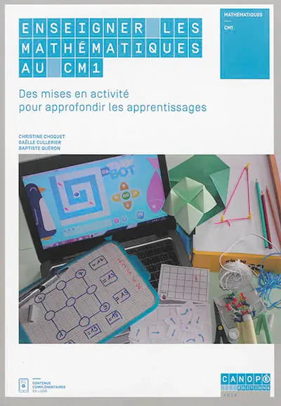 Enseigner les mathématiques au CM1 : des mises en activité pour approfondir les apprentissages Enseigner les mathématiques au CM1 : des mises en activité pour approfondir les apprentissages