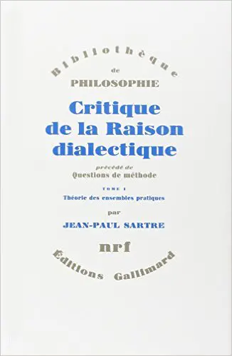 Critique de la raison dialectique. Vol. 1. Théorie des ensembles pratiques. Questions de méthode
