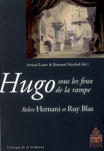 Hugo sous les feux de la rampe : relire Hernani et Ruy Blas