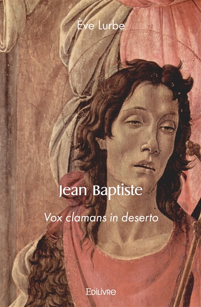 Jean baptiste : Vox clamans...