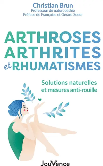 Arthroses, arthrites et rhumatismes : solutions naturelles et mesures anti-rouille
