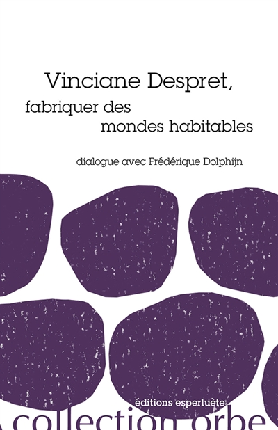 Vinciane Despret, fabriquer des mondes habitables : dialogue avec Frédérique Dolphijn