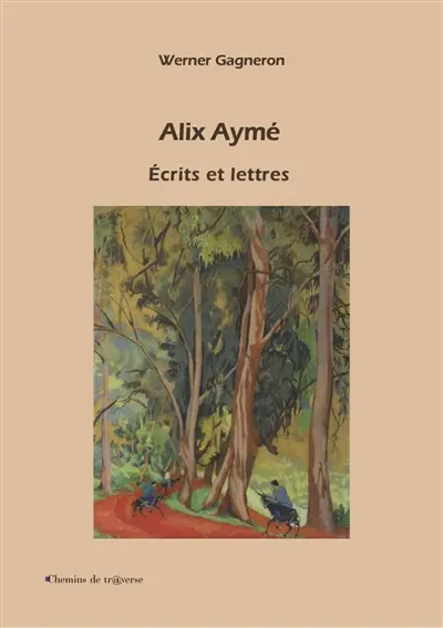 Alix Aymé : écrits et lettres