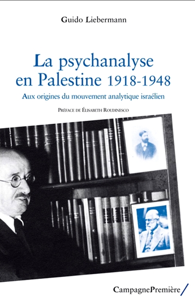 La psychanalyse en Palestine, 1918-1948 : aux origines du mouvement analytique israélien