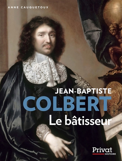 Jean-Baptiste Colbert : le bâtisseur