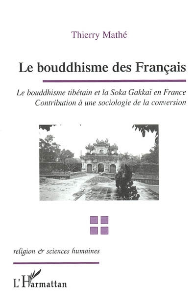 Le bouddhisme en France : le bouddhisme tibétain et la Soka Gakkaï en France : contribution à une sociologie de la conversion