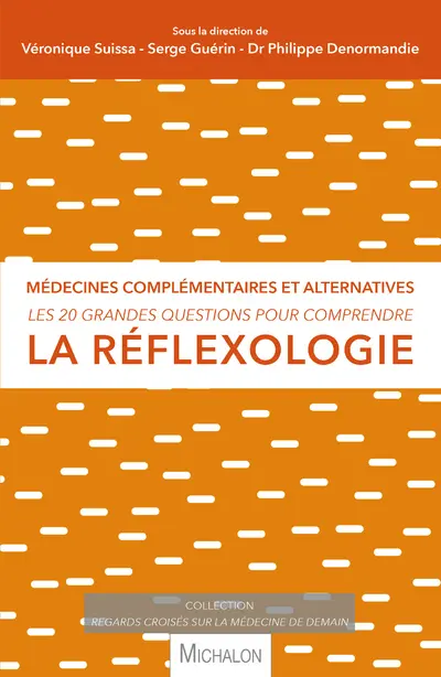 Les 20 grandes questions pour comprendre la réflexologie : médecines complémentaires et alternatives