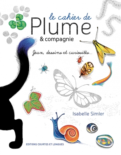 Le cahier de Plume & compagnie : jeux, dessins et curiosités...