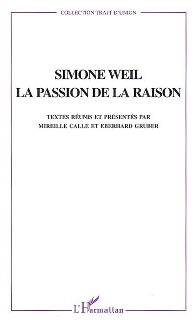 Simone Weil : la passion de la raison