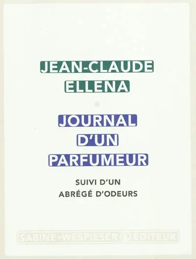 Journal d'un parfumeur. Un abrégé d'odeurs