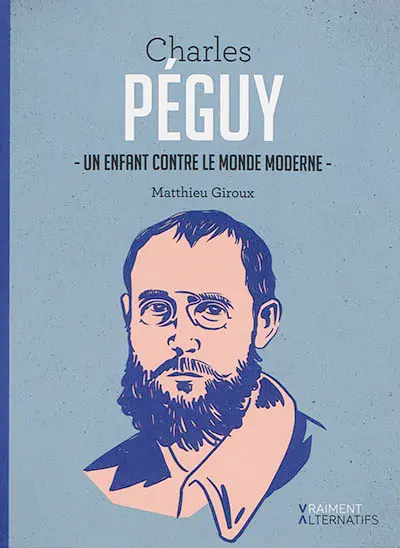 Charles Péguy : un enfant contre le monde moderne