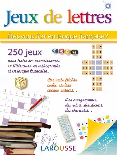 Jeux de lettres : êtes-vous fort en langue française ? : 250 jeux