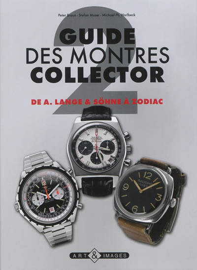 Guide des montres collector. Vol. 2. De A. Lange & Söhne à Zodiac