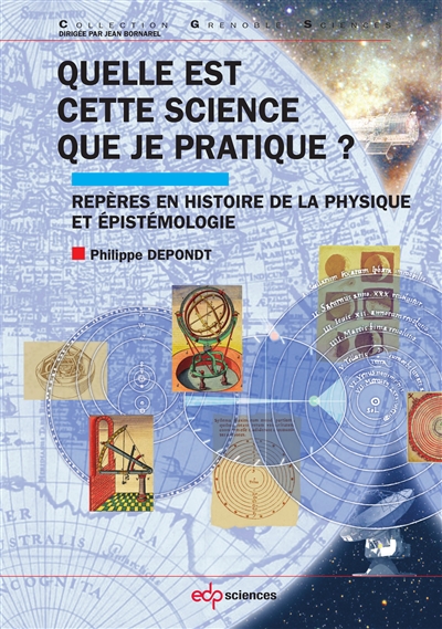Quelle est cette science que je pratique ? : repères en histoire de la physique et épistémologie
