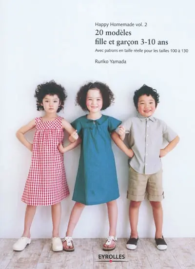 Happy homemade. Vol. 2. 20 modèles fille et garçon 3-10 ans : avec des patrons en taille réelle pour les tailles 100 à 130