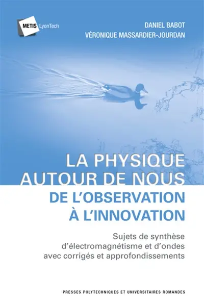 La physique autour de nous : de l'observation à l'innovation : sujets de synthèse d'électromagnétisme et d'ondes avec corrigés et approfondissements