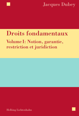 Droits fondamentaux. Vol. 1. Notion, garantie, restriction et juridiction