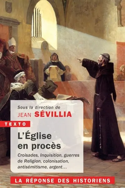 L'Eglise en procès : croisades, Inquisition, guerres de Religion, colonisation, antisémitisme, argent... : la réponse des historiens L'Eglise en procès : croisades, Inquisition, guerres de Religion, colonisation, antisémitisme, argent... : la réponse des historiens