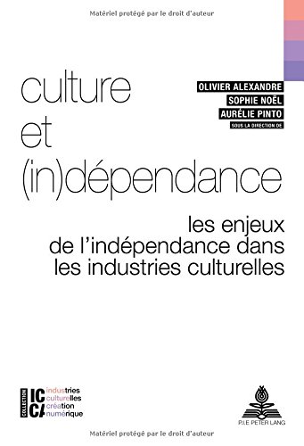 Culture et (in)dépendance : les enjeux de l'indépendance dans les industries culturelles
